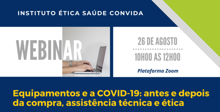 Webnar Instituto Ética Saúde | Equipamentos e a COVID-19: antes e depois da compra, assistência técnica e ética